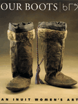 Our Boots, An Inuit Woman’s Art