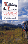 Walking in the Yukon: A Solo Trek Through the Land of Beyond